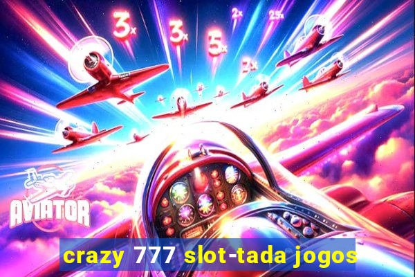 crazy 777 slot-tada jogos