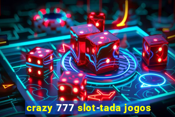 crazy 777 slot-tada jogos