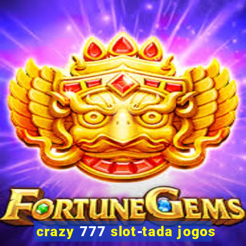 crazy 777 slot-tada jogos