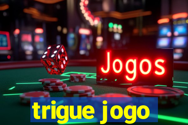 trigue jogo