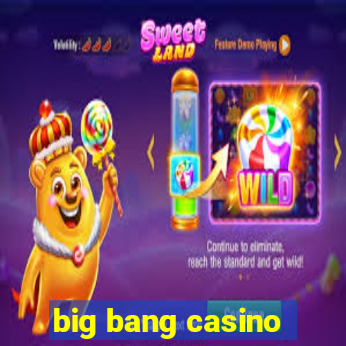 big bang casino