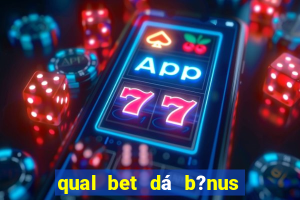 qual bet dá b?nus sem depositar