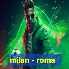 milan - roma