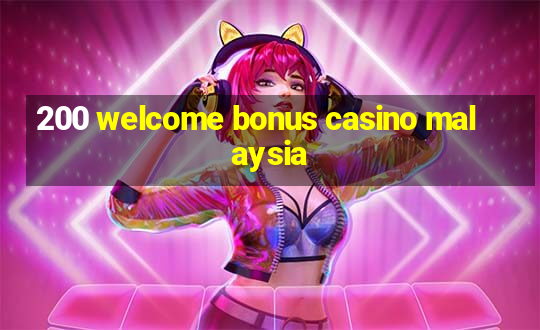 200 welcome bonus casino malaysia