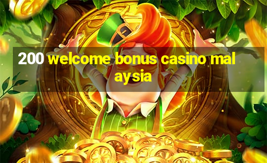 200 welcome bonus casino malaysia