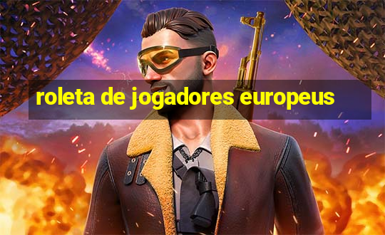 roleta de jogadores europeus