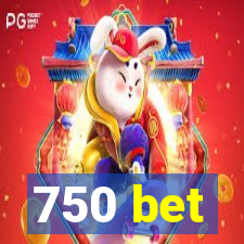 750 bet