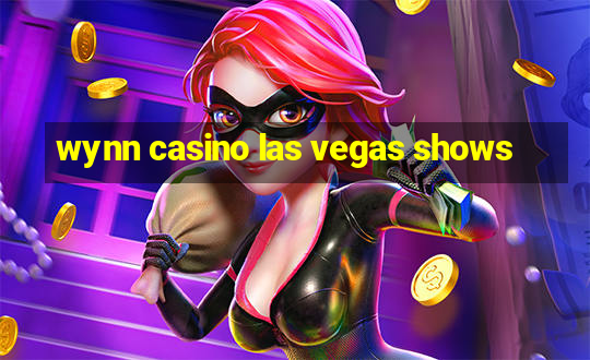 wynn casino las vegas shows