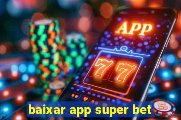 baixar app super bet