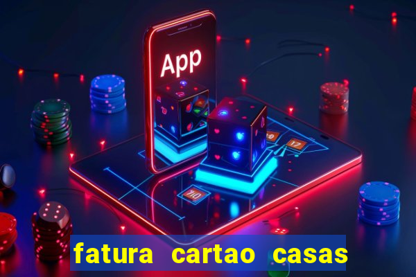 fatura cartao casas bahia bradescard