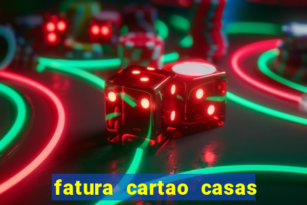 fatura cartao casas bahia bradescard