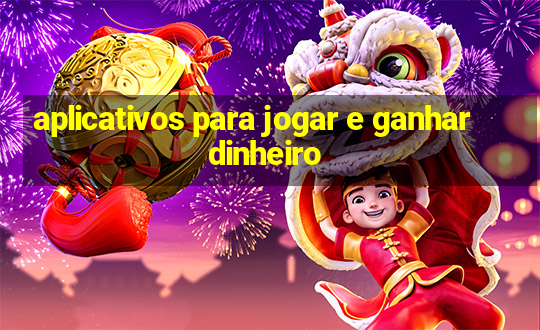 aplicativos para jogar e ganhar dinheiro