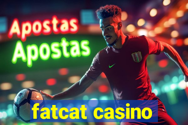 fatcat casino