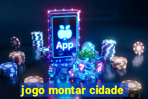 jogo montar cidade