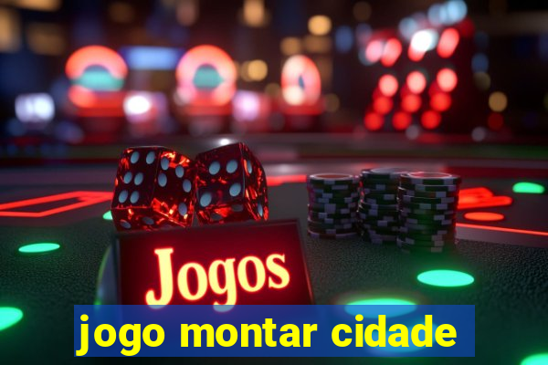 jogo montar cidade