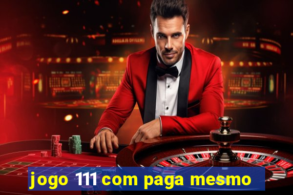 jogo 111 com paga mesmo