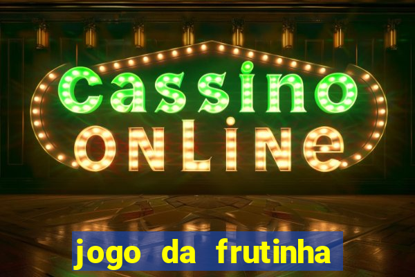 jogo da frutinha de ganhar dinheiro