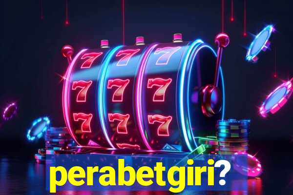 perabetgiri?