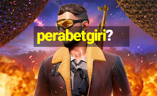 perabetgiri?