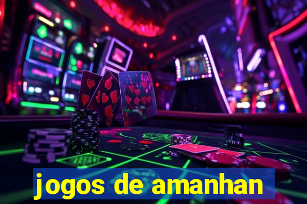 jogos de amanhan