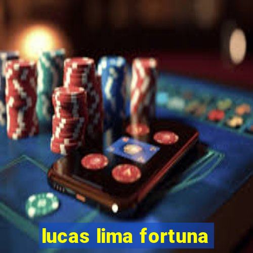 lucas lima fortuna