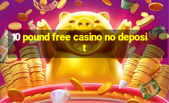 10 pound free casino no deposit