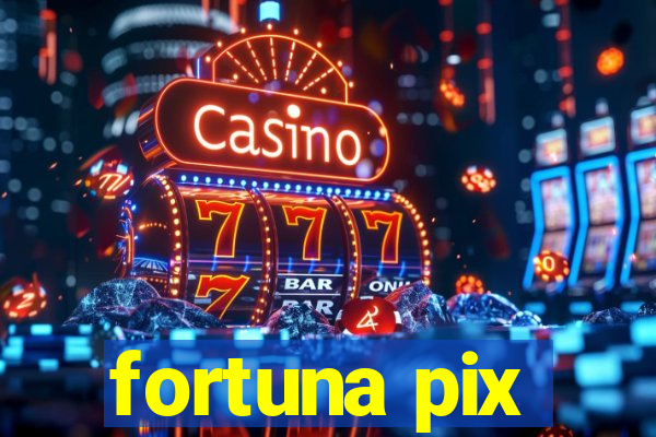 fortuna pix