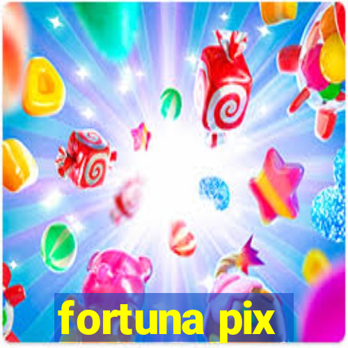 fortuna pix