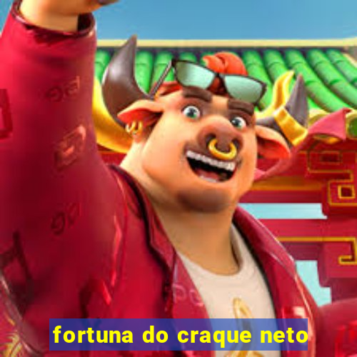 fortuna do craque neto