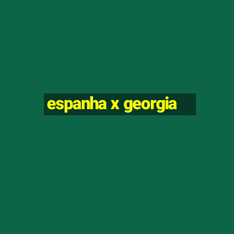 espanha x georgia