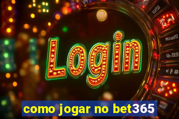 como jogar no bet365