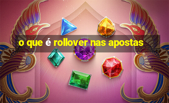 o que é rollover nas apostas