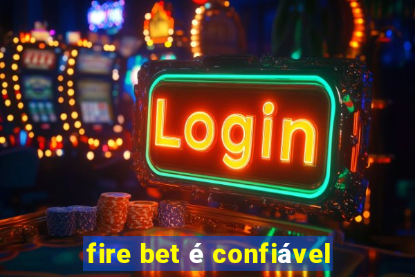 fire bet é confiável