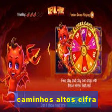 caminhos altos cifra