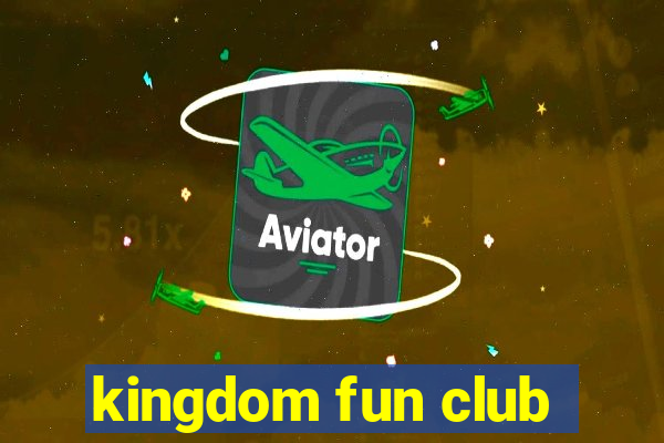 kingdom fun club