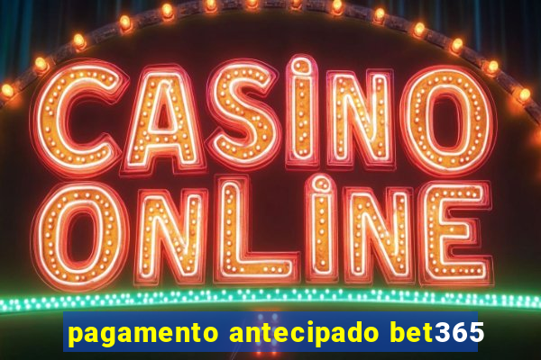 pagamento antecipado bet365