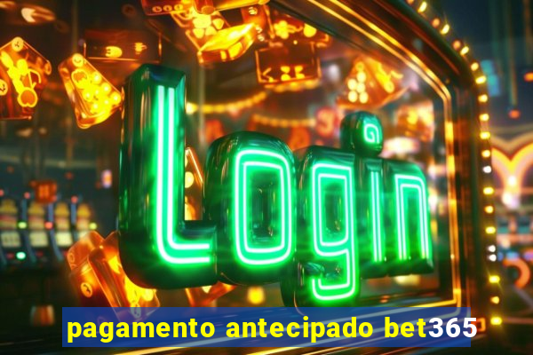 pagamento antecipado bet365