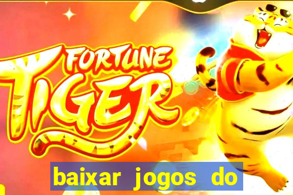 baixar jogos do tigre para ganhar dinheiro