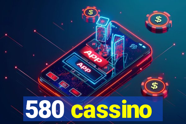 580 cassino