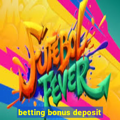 betting bonus deposit