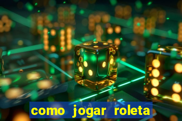 como jogar roleta cassino bet365