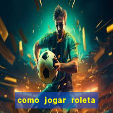 como jogar roleta cassino bet365