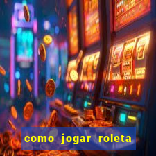 como jogar roleta cassino bet365