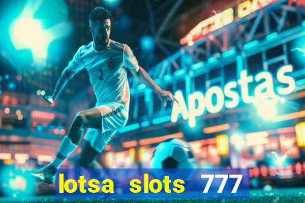 lotsa slots 777 paga mesmo