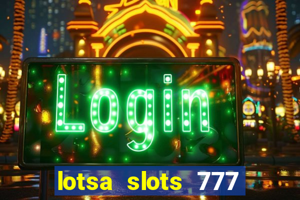 lotsa slots 777 paga mesmo