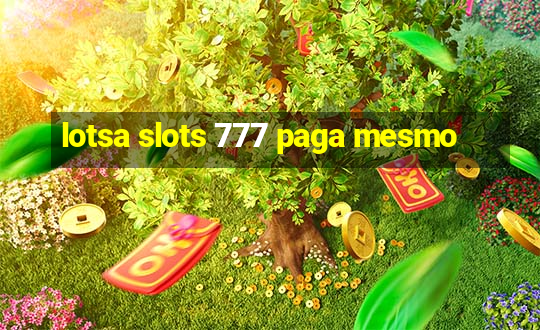 lotsa slots 777 paga mesmo