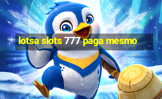 lotsa slots 777 paga mesmo