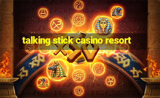 talking stick casino resort