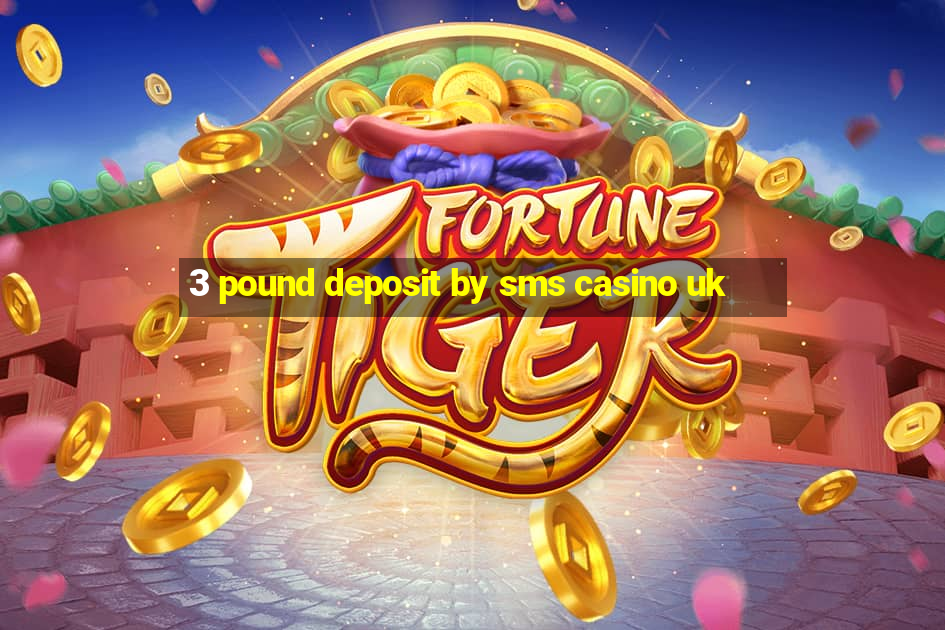 3 pound deposit by sms casino uk