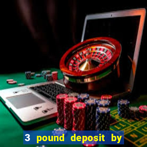 3 pound deposit by sms casino uk